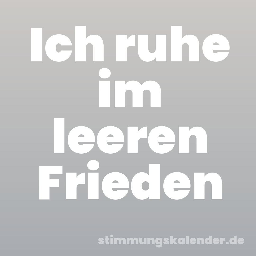 Ich ruhe im leeren Frieden