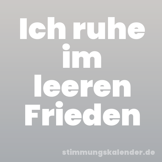 Ich ruhe im leeren Frieden