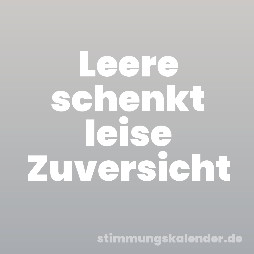 Leere schenkt leise Zuversicht
