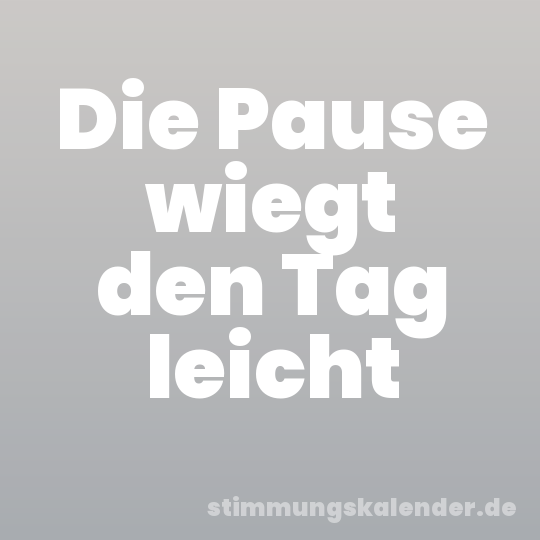 Die Pause wiegt den Tag leicht