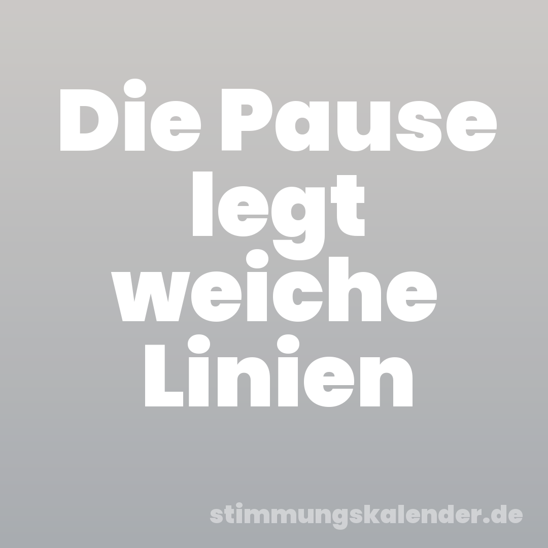 Die Pause legt weiche Linien