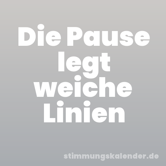 Die Pause legt weiche Linien