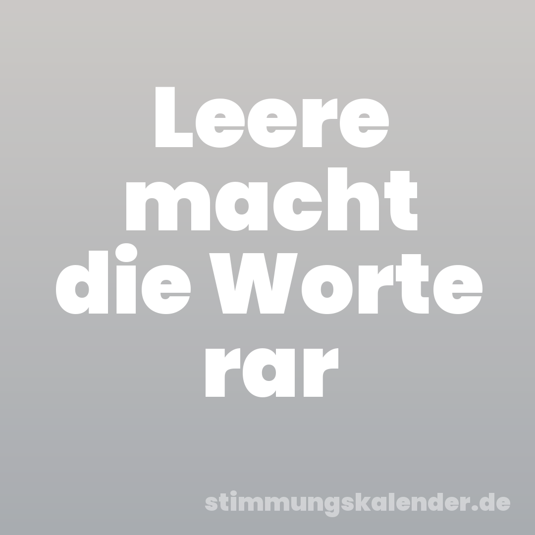 Leere macht die Worte rar