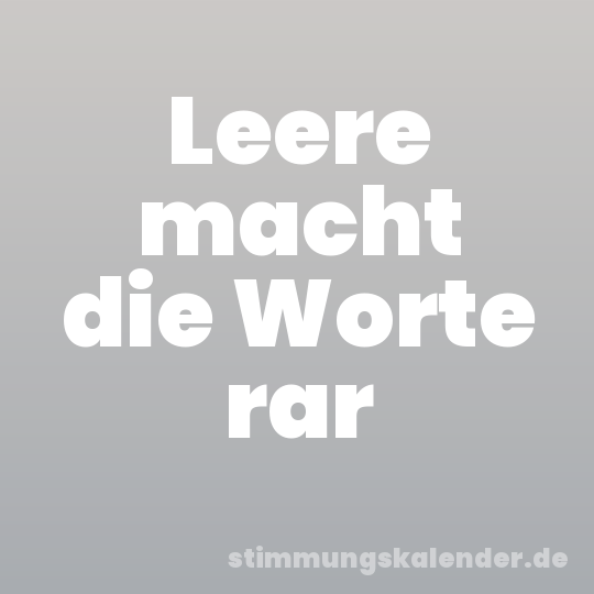 Leere macht die Worte rar