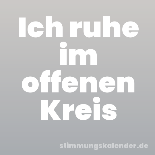 Ich ruhe im offenen Kreis