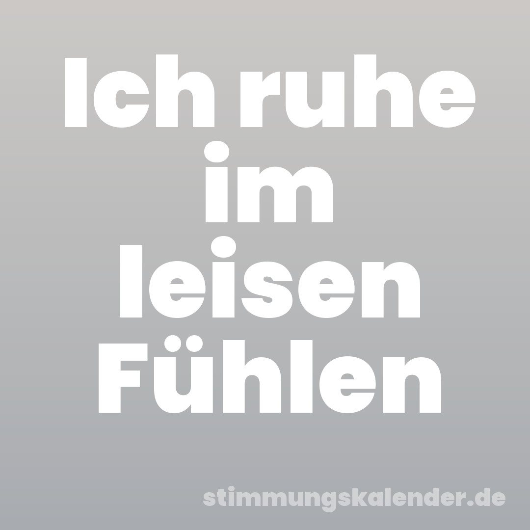 Ich ruhe im leisen Fühlen