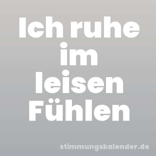 Ich ruhe im leisen Fühlen