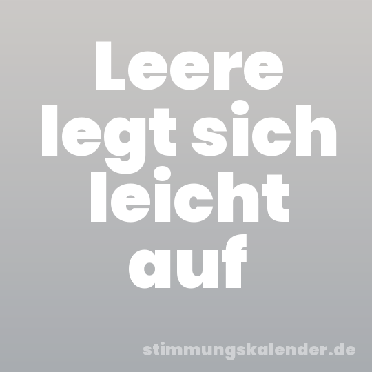 Leere legt sich leicht auf