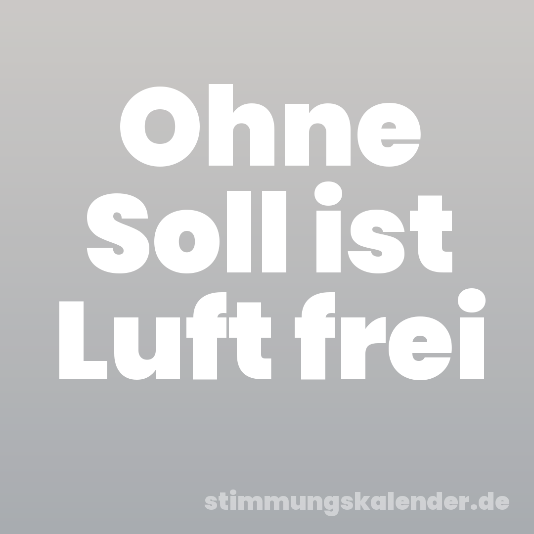 Ohne Soll ist Luft frei