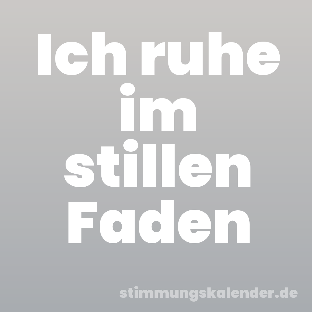 Ich ruhe im stillen Faden