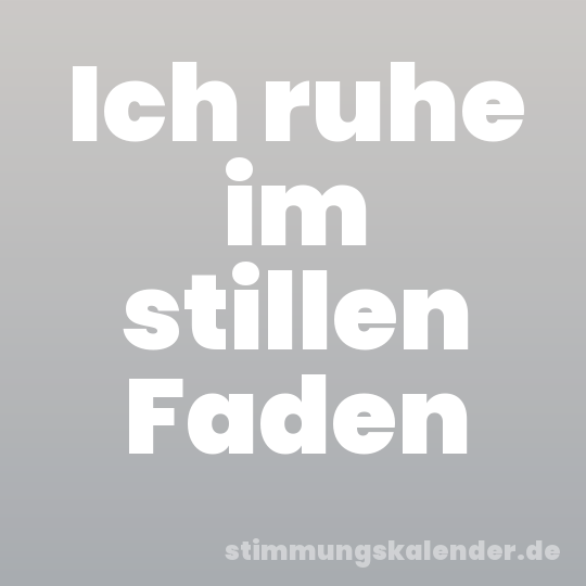 Ich ruhe im stillen Faden