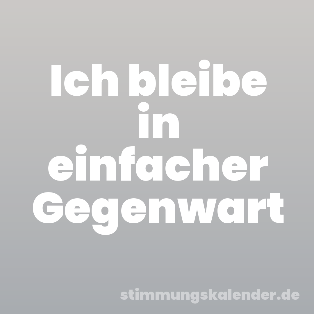 Ich bleibe in einfacher Gegenwart