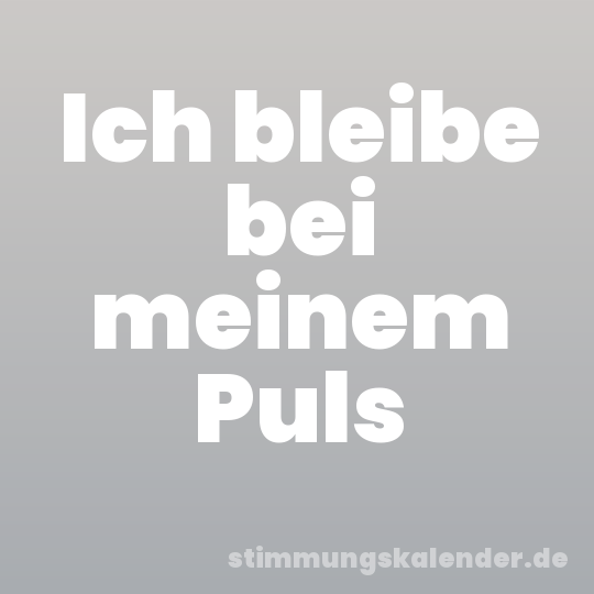 Ich bleibe bei meinem Puls