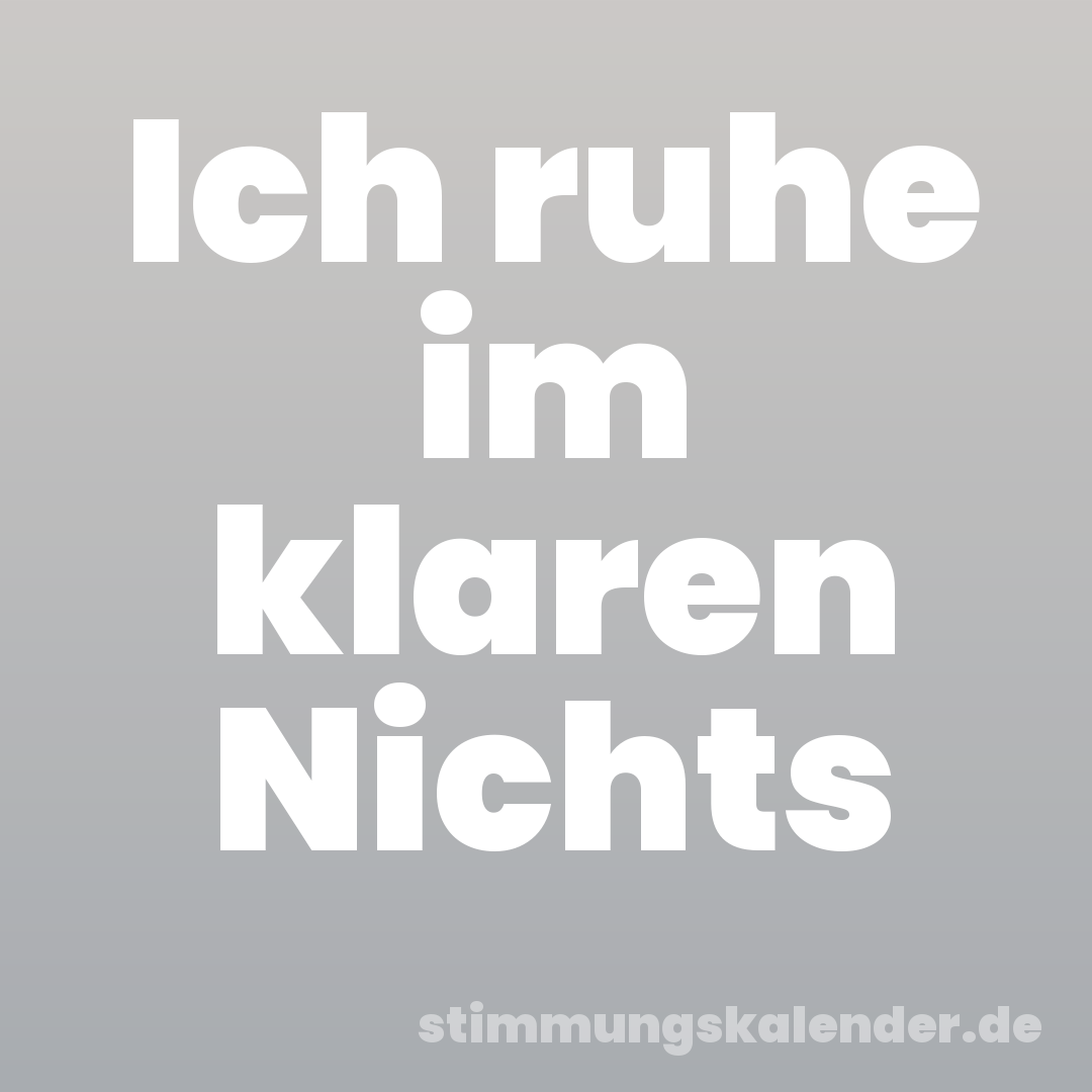 Ich ruhe im klaren Nichts