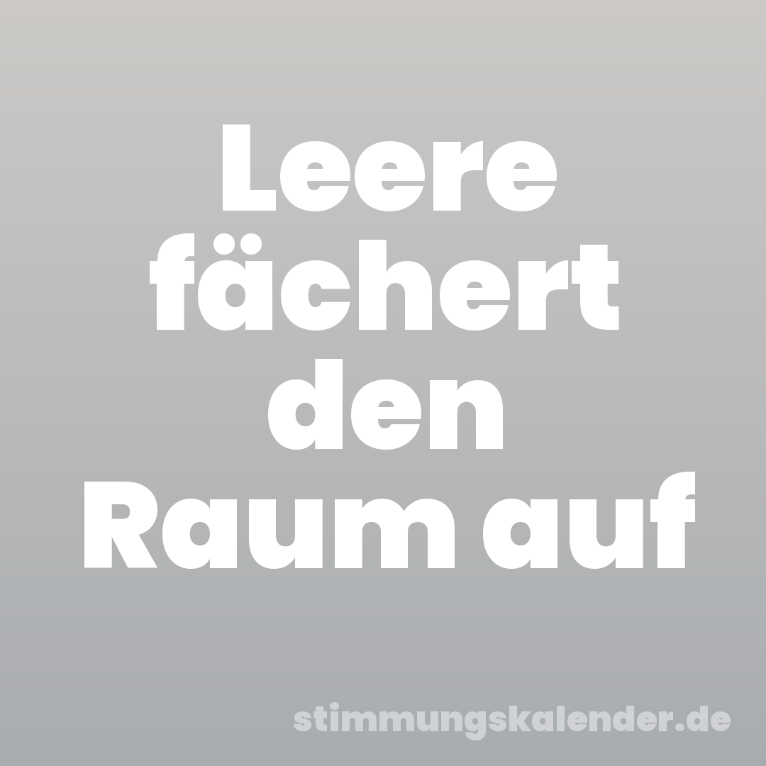 Leere fächert den Raum auf