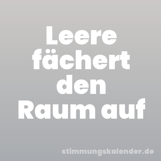 Leere fächert den Raum auf