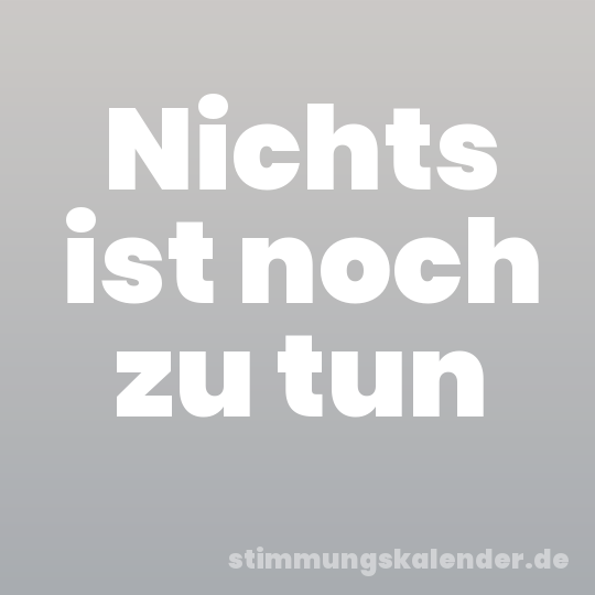 Nichts ist noch zu tun