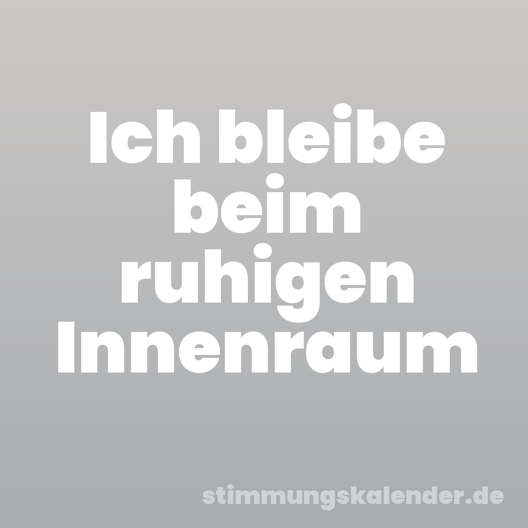 Ich bleibe beim ruhigen Innenraum