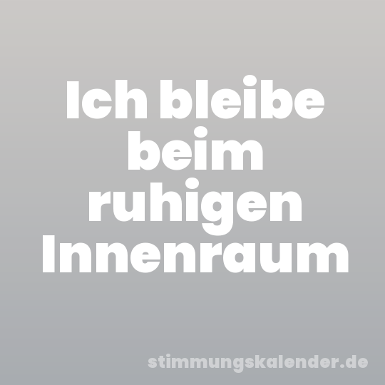 Ich bleibe beim ruhigen Innenraum