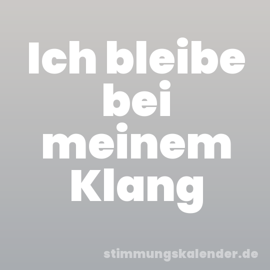 Ich bleibe bei meinem Klang