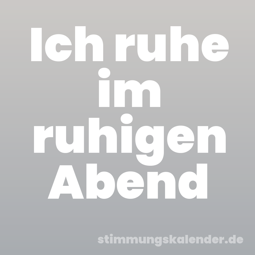 Ich ruhe im ruhigen Abend