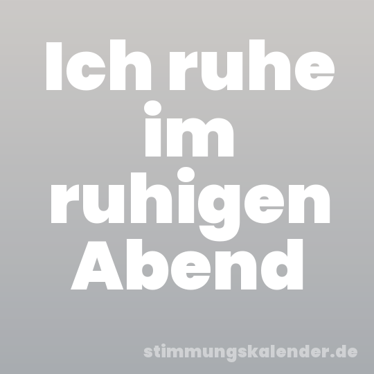 Ich ruhe im ruhigen Abend