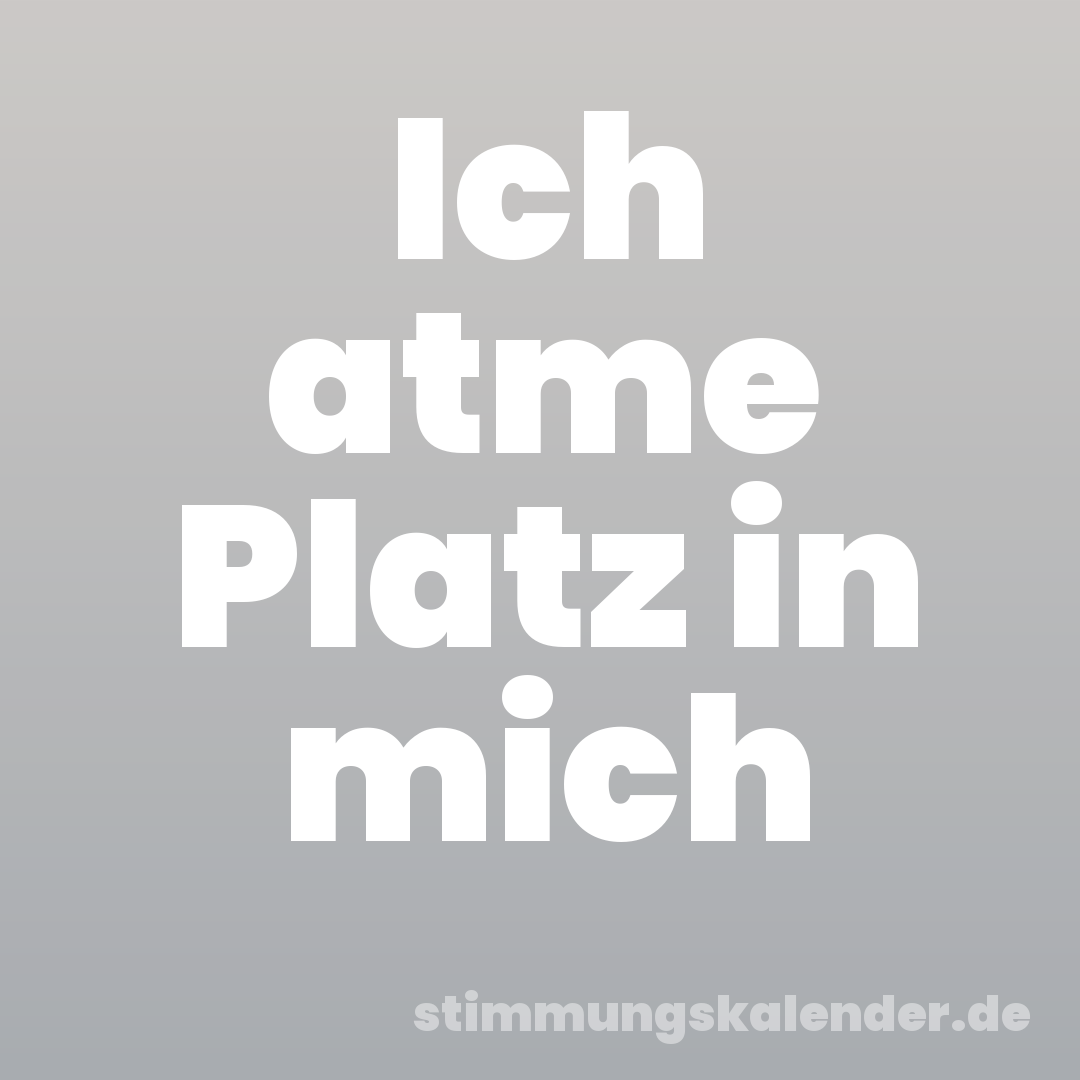 Ich atme Platz in mich