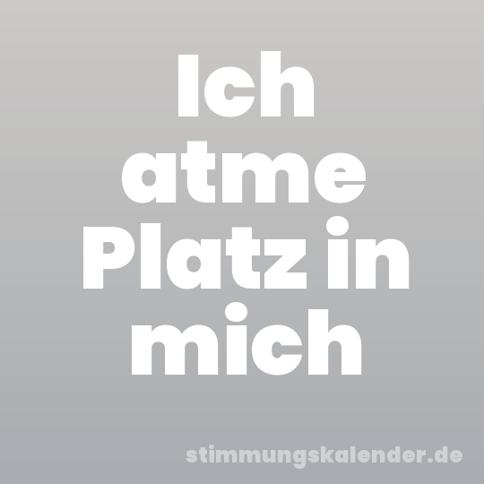 Ich atme Platz in mich