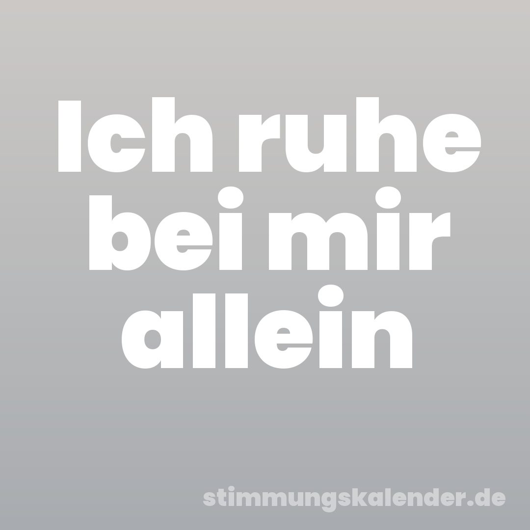 Ich ruhe bei mir allein