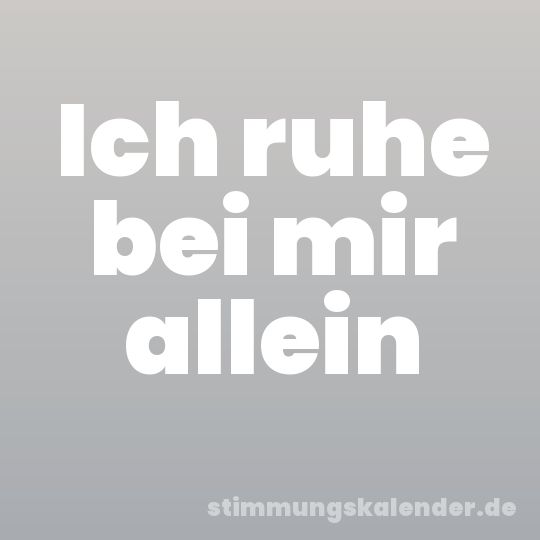 Ich ruhe bei mir allein