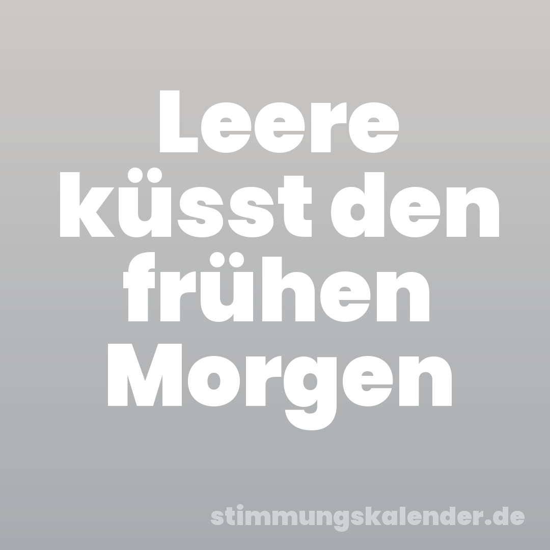 Leere küsst den frühen Morgen