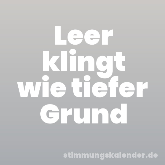 Leer klingt wie tiefer Grund