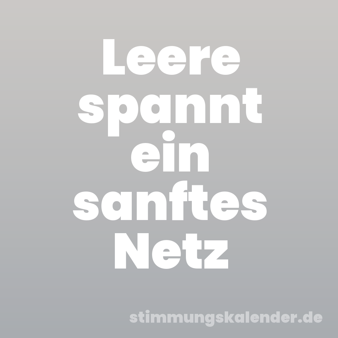 Leere spannt ein sanftes Netz