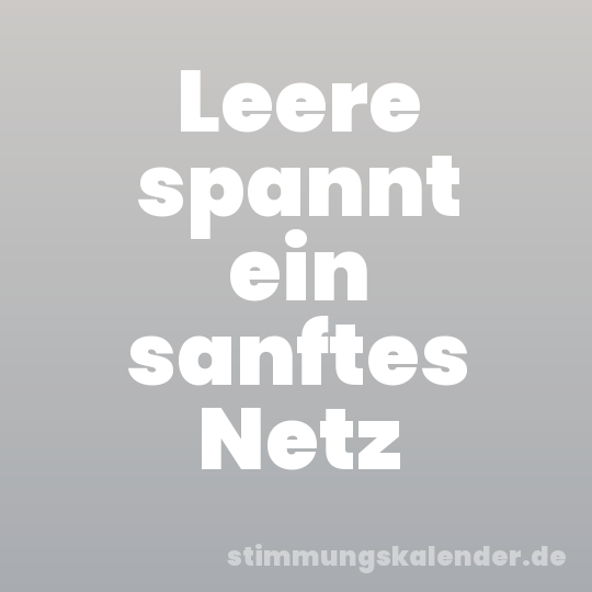 Leere spannt ein sanftes Netz