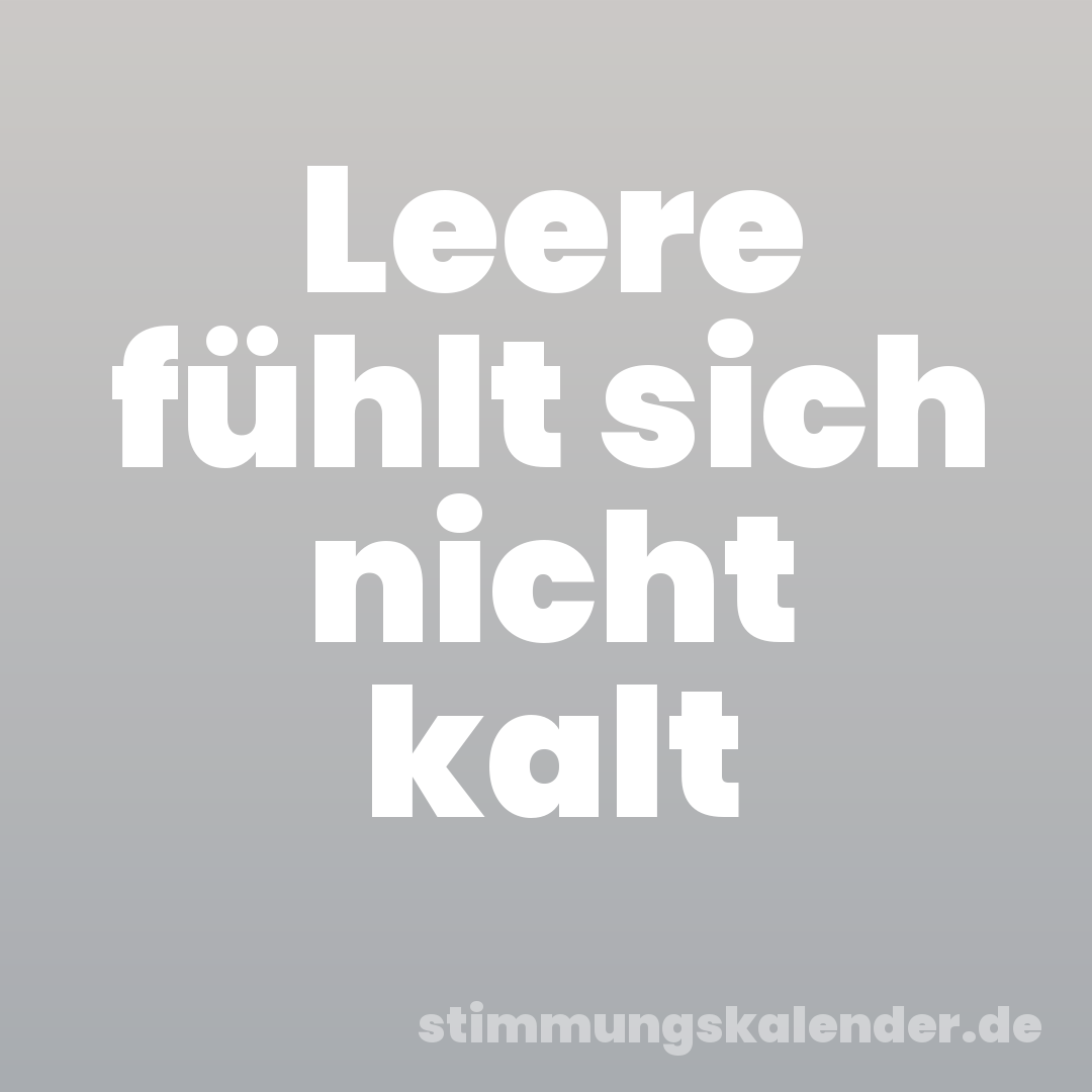 Leere fühlt sich nicht kalt