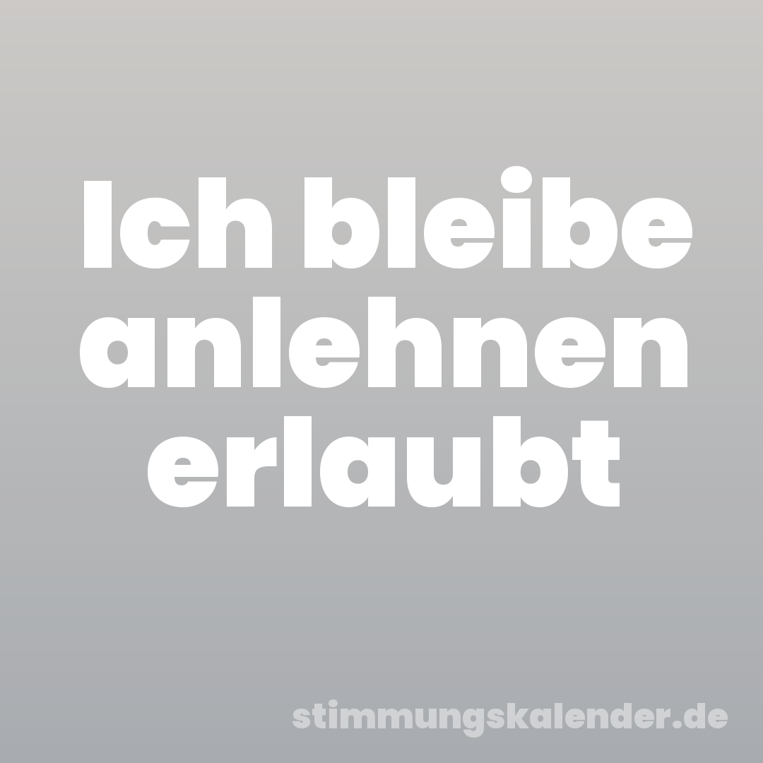 Ich bleibe anlehnen erlaubt
