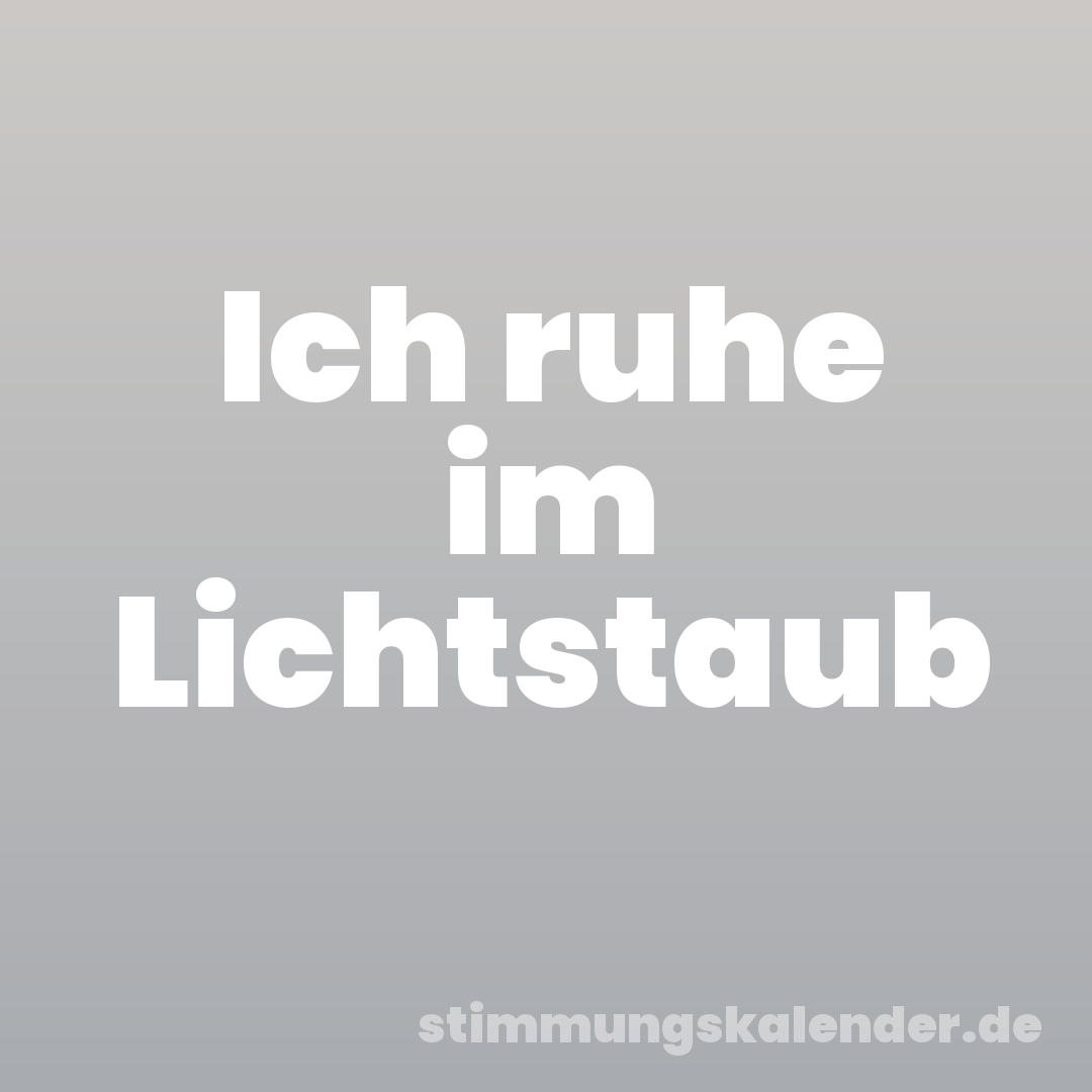 Ich ruhe im Lichtstaub