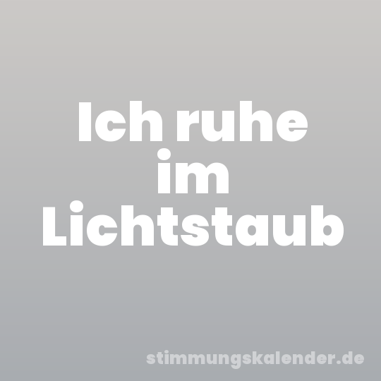 Ich ruhe im Lichtstaub