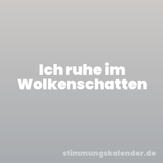Ich ruhe im Wolkenschatten