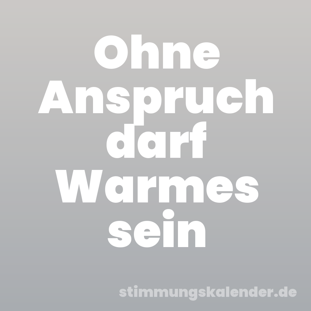 Ohne Anspruch darf Warmes sein