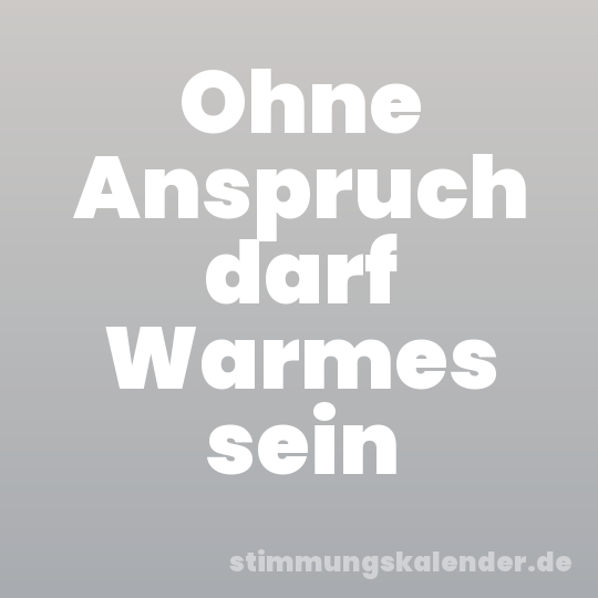 Ohne Anspruch darf Warmes sein