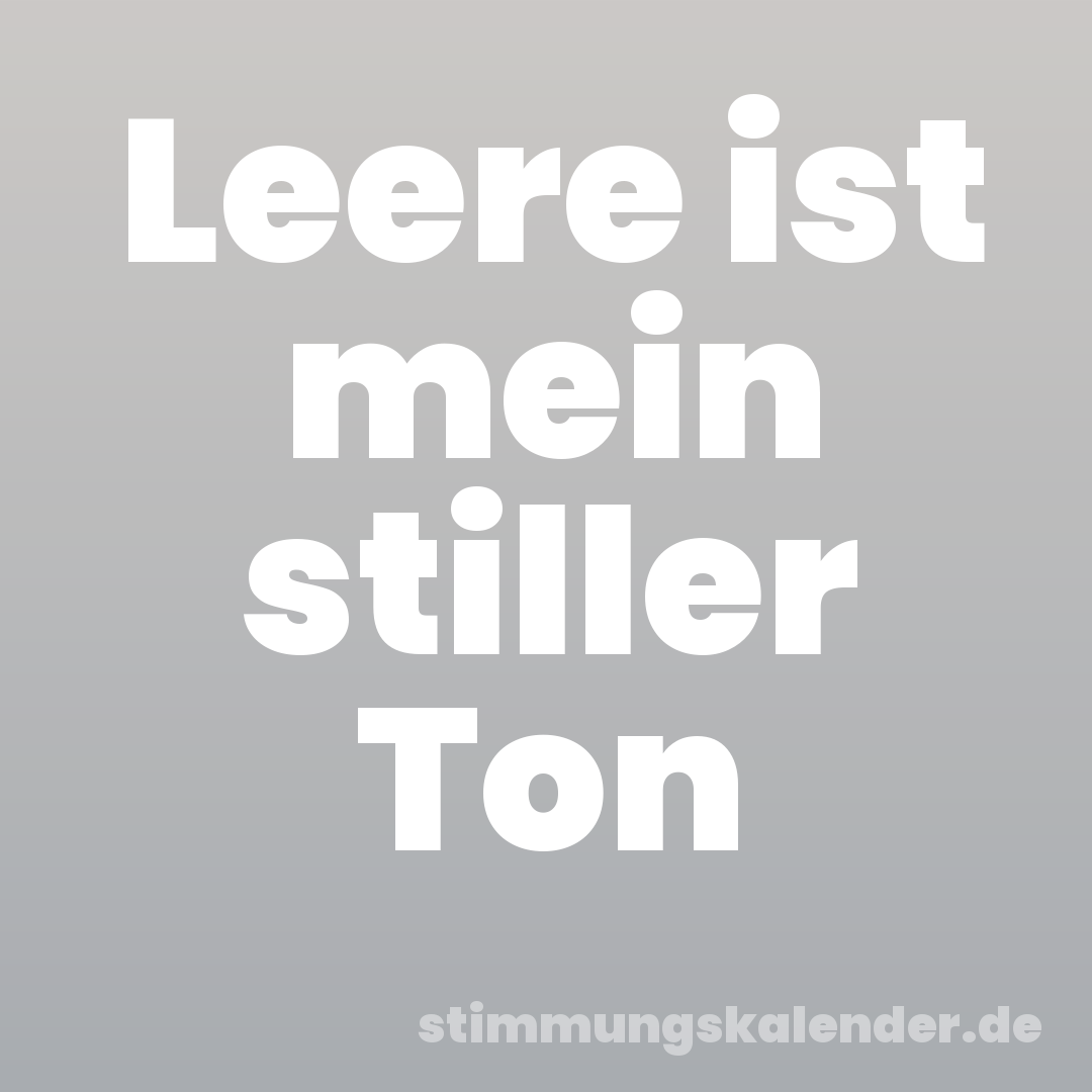 Leere ist mein stiller Ton