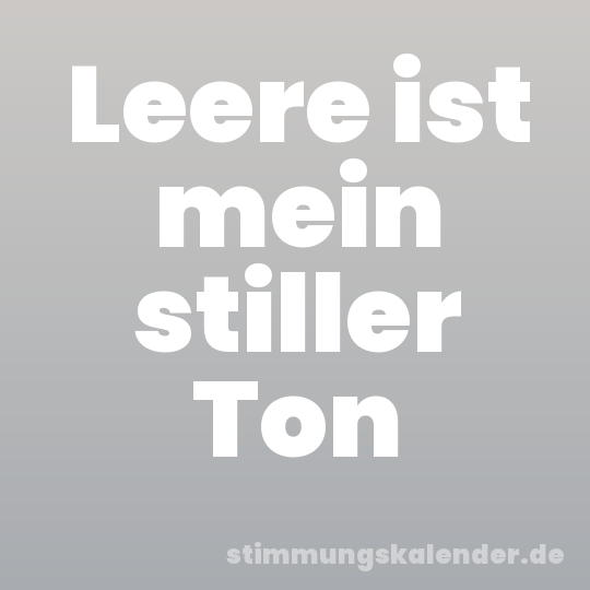Leere ist mein stiller Ton