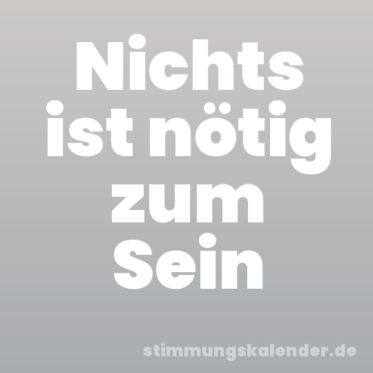 Nichts ist nötig zum Sein