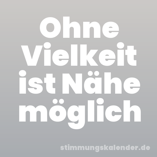 Ohne Vielkeit ist Nähe möglich