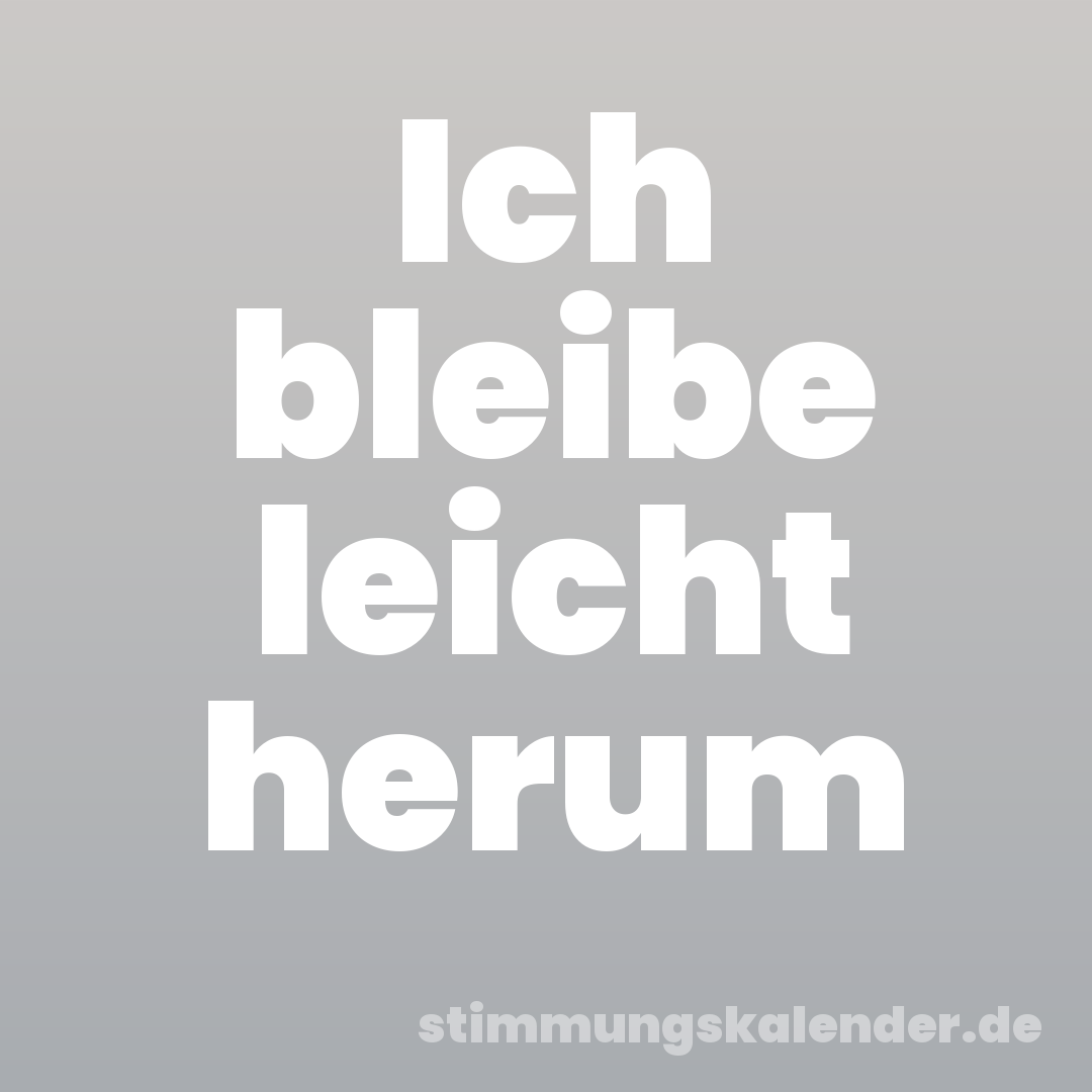 Ich bleibe leicht herum