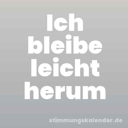 Ich bleibe leicht herum