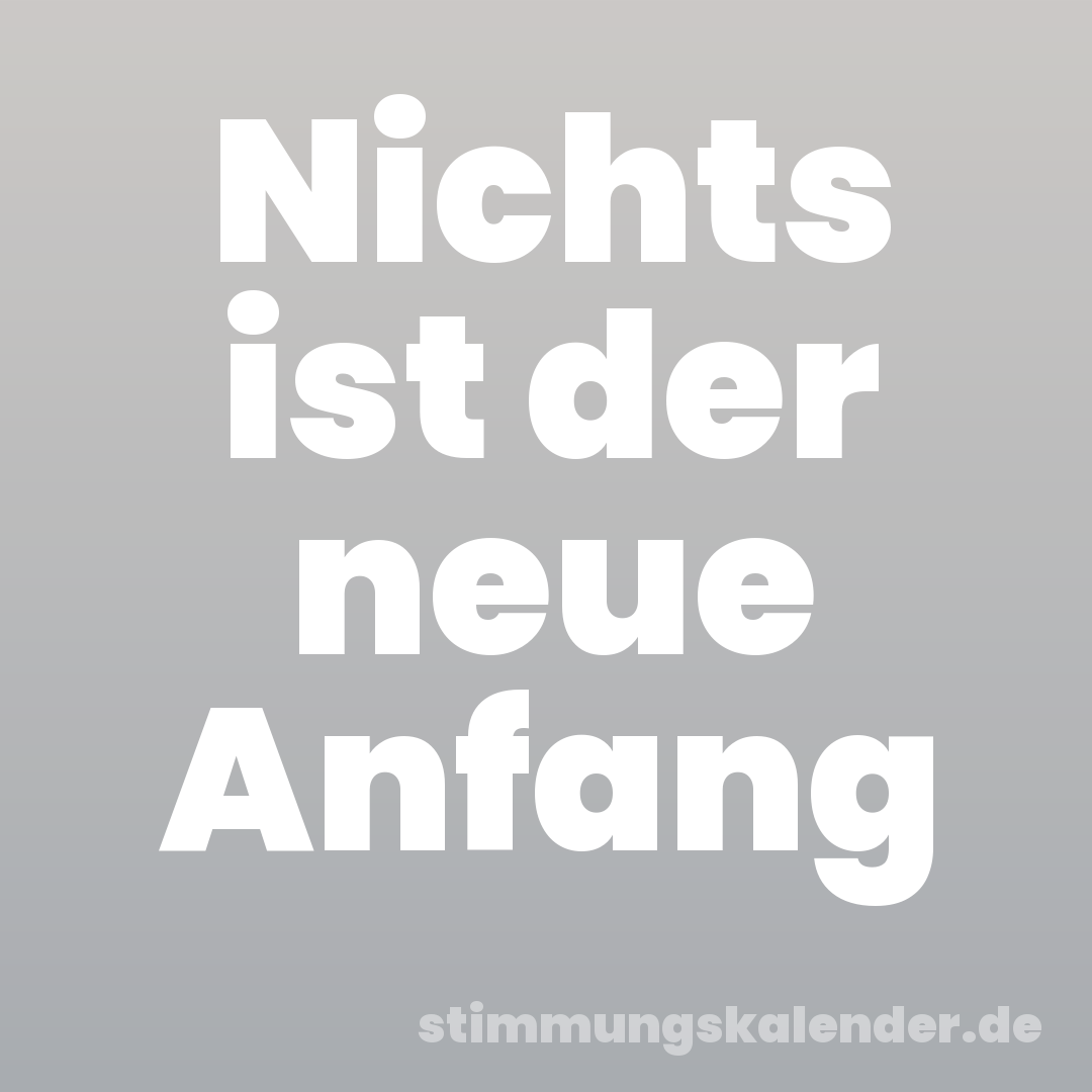 Nichts ist der neue Anfang