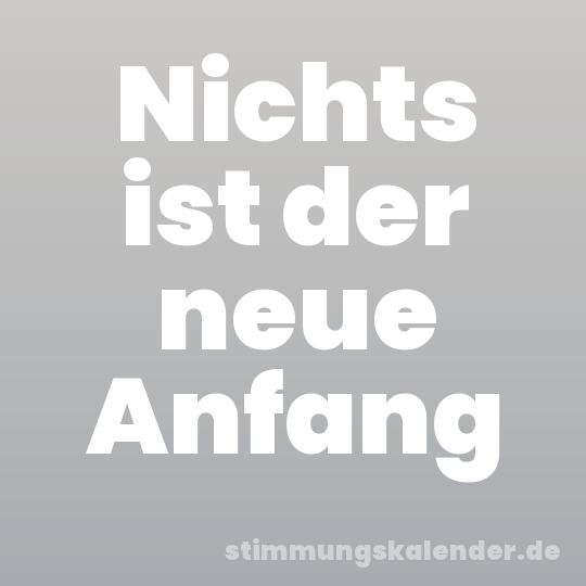 Nichts ist der neue Anfang