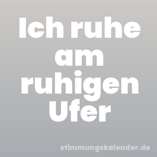 Ich ruhe am ruhigen Ufer